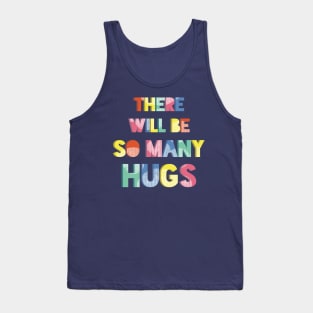 There Will Be So Many Hugs Tank Top